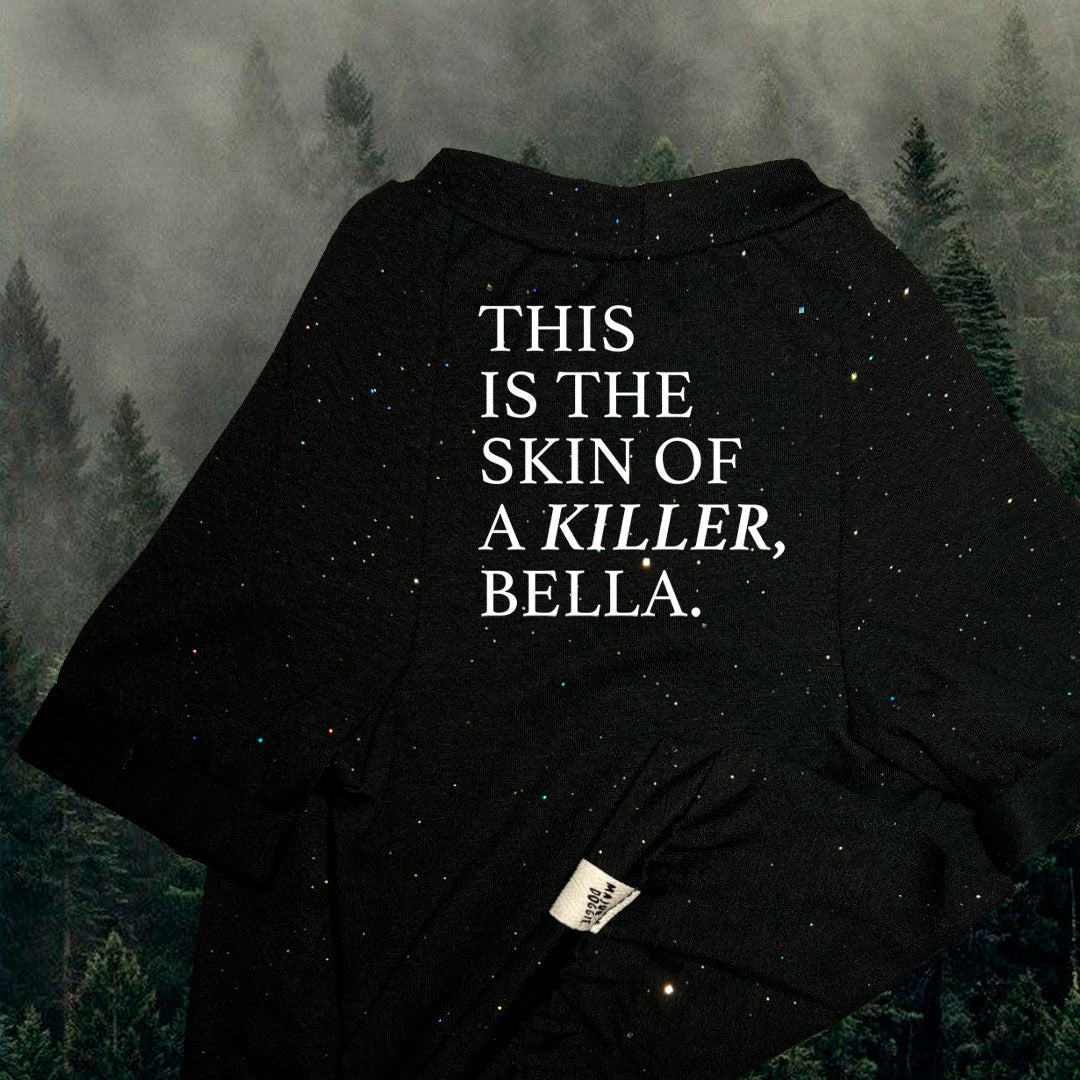 This is the skin of a killer, Bella | Basic Tee