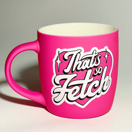 That's so Fetch Mug 💅🏻