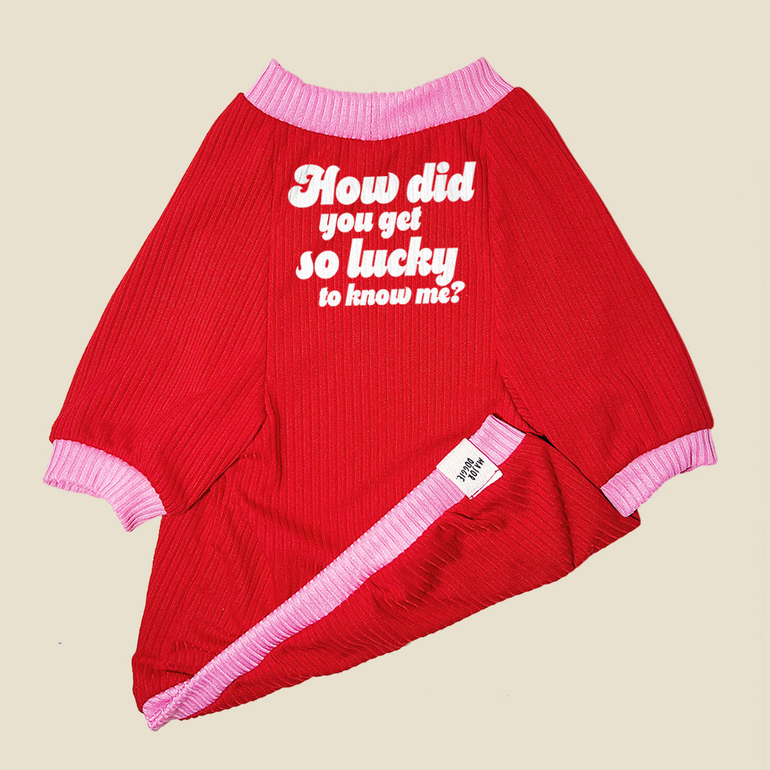 How did you get so lucky to know me?