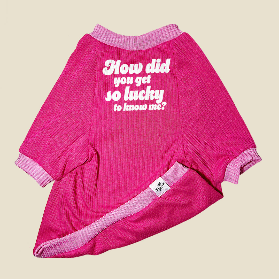 How did you get so lucky to know me?