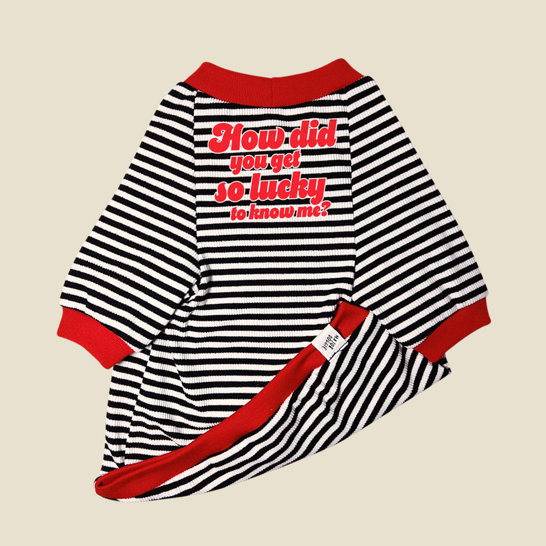 How did you get so lucky to know me?