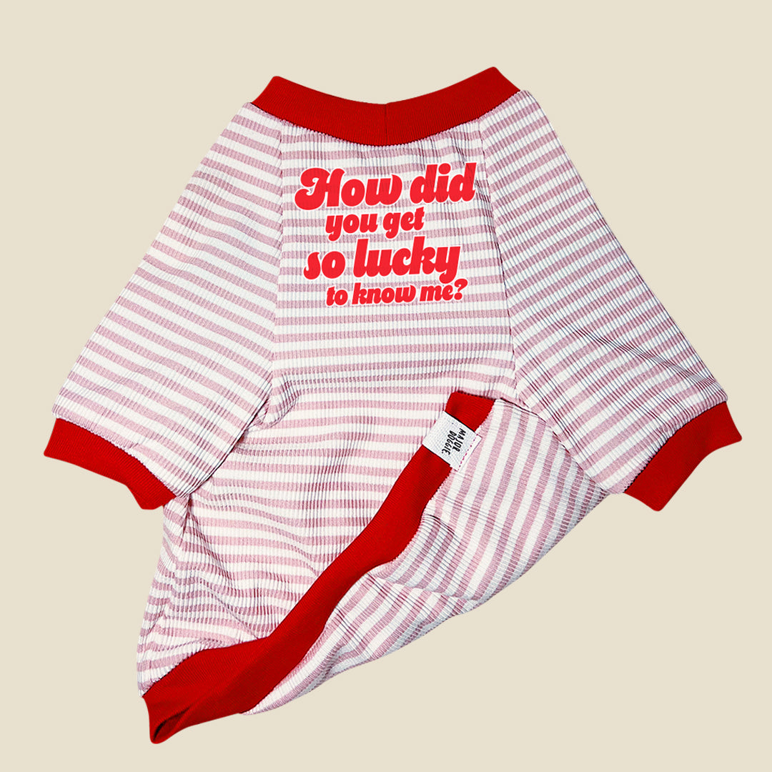 How did you get so lucky to know me?