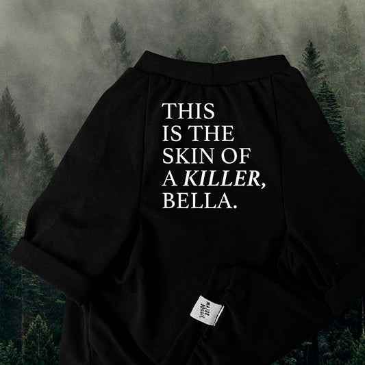 This is the skin of a killer, Bella | Basic Tee